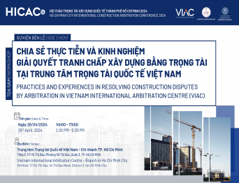 [HICAC 2024 - Sự kiện bên lề] Toạ đàm Chia sẻ Thực tiễn & Kinh nghiệm Giải quyết Tranh chấp Xây dựng bằng Trọng tài tại Trung tâm Trọng tài Quốc tế Việt Nam (VIAC)